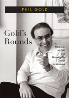 Gold’s Rounds: Medicine, McGill, and Growing Up Jewish in Montreal 0228017580 Book Cover