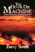 The Do or Die Machine: A San Francisco Murder Mystery 0595475515 Book Cover