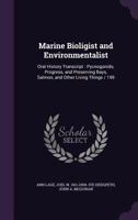 Marine bioligist and environmentalist: oral history transcript : pycnogonids, progress, and preserving bays, salmon, and other living things / 199 1176809911 Book Cover