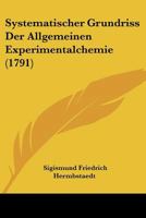Systematischer Grundriss Der Allgemeinen Experimentalchemie (1791) 1166196011 Book Cover