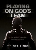 Playing on God's Team: 21-Week Devotional for Building True Christian Athletes 1424553644 Book Cover