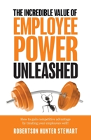 The Incredible Value of Employee Power Unleashed 2958776506 Book Cover