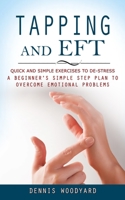 Tapping and Eft: Quick and Simple Exercises to De-stress 1777098130 Book Cover