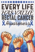 Every Life Has Value Rectal Cancer Awareness: College Ruled Rectal Cancer Awareness Journal, Diary, Notebook 6 x 9 inches with 100 Pages 1706115822 Book Cover