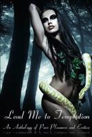 Lead Me to Temptation: An Anthology of Pure Pleasure and Erotica 1492163201 Book Cover
