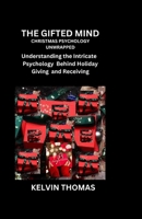 The Gifted Mind: CHRISTMAS PSYCHOLOGY UNWRAPPED Understanding the Intricate Psychology Behind Holiday Giving And Receiving B0CQB12ZFN Book Cover