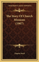 The Story of Church Missions 0548598525 Book Cover