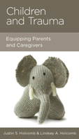 Children and Trauma : Equipping Parents and Caregivers 1645070948 Book Cover