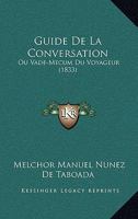 Guide De La Conversation: Ou Vade-Mecum Du Voyageur (1833) 1160102139 Book Cover