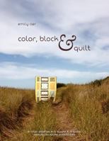 Color, Block & Quilt: 15 Color Palettes - 15 Blocks - 10 Quilts - 2,206,264,748,501,250 Possibilities 1481050133 Book Cover
