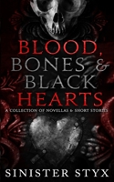 Blood, Bones & Black Hearts: A Collection of Novellas & Short Stories B0DVR62BCC Book Cover