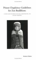 Prison Chaplaincy Guidelines for Zen Buddhism: A Source Book for Prison Chaplains, Administrators, and Security Personnel 096777750X Book Cover