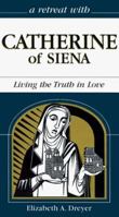 A Retreat With Catherine of Siena: Living the Truth in Love 0867163038 Book Cover