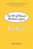 Habit: The 95% of Behavior Marketers Ignore 013707011X Book Cover