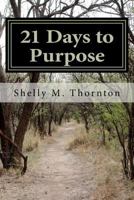 21 Days to Purpose: A Journey to Change 1475262035 Book Cover