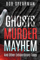 Ghosts Murder Mayhem: And Other Extraordinary Tales B0CD166CHH Book Cover