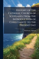 History of the Catholic Church of Scotland: From the Introduction of Christianity to the Present Day B0FJRH8VCJ Book Cover
