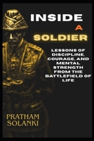 Inside a solider: Lessons of Discipline, Courage, and Mental Strength from the Battlefield of Life B0FVT7RQC8 Book Cover