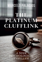 The Platinum Clufflink: A Noir Psychological Thriller B0DTRKSY9N Book Cover