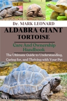 ALDABRA GIANT TORTOISE: The Ultimate Guide to Understanding, Caring for, and Thriving with Your Pet B0FW2DC74T Book Cover