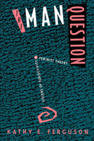 The Man Question: Visions of Subjectivity in Feminist Theory 0520079914 Book Cover