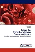 Idiopathic Thrombocytopenic Purpura:A Review: Diagnosis,Management and Dental Considerations 365930977X Book Cover