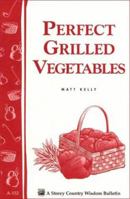 Perfect Grilled Vegetables: Storey Country Wisdom Bulletin A-152 (Storey Publishing Bulletin, a-152) 088266509X Book Cover