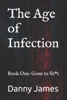 The Age of Infection: Book One: Gone to Sh*t B0FVWPS6ZB Book Cover