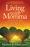 Living with Momma: A Good Person’s Guide to Caring for Aging Parents, Adult Children, and Ourselves 1642791474 Book Cover
