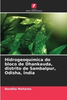 Hidrogeoquímica do bloco de Dhankauda, distrito de Sambalpur, Odisha, Índia (Portuguese Edition) 6207804309 Book Cover