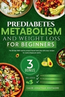 Prediabetes Metabolism and Weight Loss for Beginners: The 30-Day 1500-Calorie Science-Based Meal Plan with Easy Recipes for Newly Diagnosed Adults B0GNT4TKQX Book Cover
