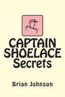 Captain Shoelace: Secrets 1478249307 Book Cover