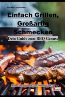 Einfach Grillen, Großartig Schmecken: Dein Guide zum BBQ-Genuss B0CGKWV6TH Book Cover