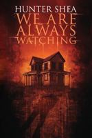 We Are Always Watching 1944044418 Book Cover