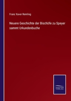 Neuere Geschichte der Bisch�fe zu Speyer sammt Urkundenbuche 3752543728 Book Cover