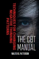 The CBT Manual: Techniques for Changing Negative Thinking Patterns B0BTJWCL6Q Book Cover