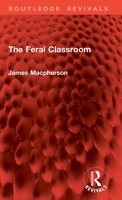 The feral classroom (Routledge education books) 1032891238 Book Cover