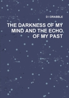 THE DARKNESS OF MY MIND AND THE ECHO OF MY PAST 1291684670 Book Cover