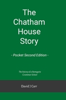 The Chatham House Story - Pocket Second Edition: Chatham House Grammar School from its earliest days to the 21st century 1326795589 Book Cover
