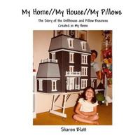 My Home//My House//My Pillows: The Story of the Dollhouse and Pillow Business Created in My Home 0692937331 Book Cover