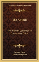 The Anthill: The Human Condition In Communist China 0548386617 Book Cover