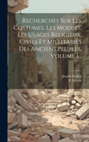 Recherches Sur Les Costumes, Les Moeurs, Les Usages Religieux, Civils Et Millitaires Des Anciens Peuples, Volume 1... 1020425938 Book Cover