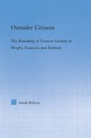 Outsider Citizens: The Remaking of Postwar Identity in Wright, Beauvoir, and Baldwin (Literary Criticism and Cultural Theory) 0415867185 Book Cover