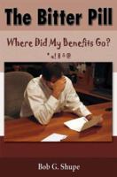 The Bitter Pill: Where Did My Benefits Go? 1587366843 Book Cover