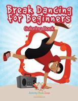 Break Dancing for Beginners Coloring Book 1683764161 Book Cover