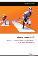 Chasing Success in Life: A Practical Compendium of Life Skills from a Social Sciences Perspective 9999329128 Book Cover