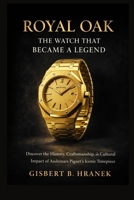 Royal Oak: The Watch that Became a Legend: Discover the History, Craftsmanship, and Cultural Impact of Audemars Piguet’s Iconic Timepiece B0GF7GV5H4 Book Cover