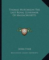 Thomas Hutchison The Last Royal Governor Of Massachusetts 1162897260 Book Cover