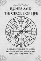 Runes and the Circle of Life: A Complete Guide to Elder Futhark Wisdom, Divination, and Spiritual Practice B0FSRMZVBX Book Cover