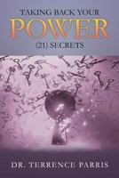 TAKING BACK YOUR POWER (21) SECRETS 154565106X Book Cover